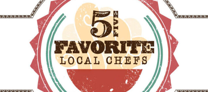 Five Favorite Local Chefs