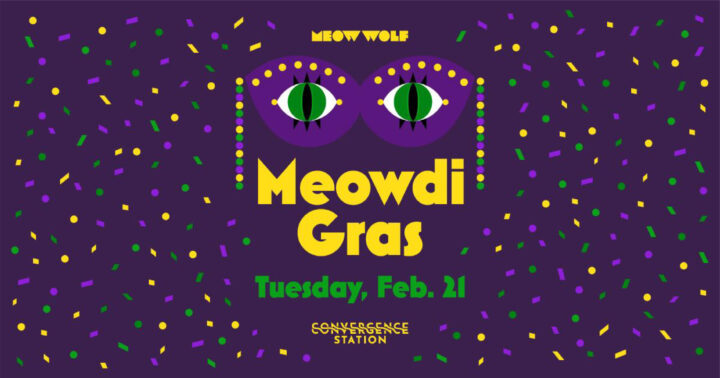 Let the Good Times Converge:  Meow Wolf Announces All Day Meowdi Gras Party