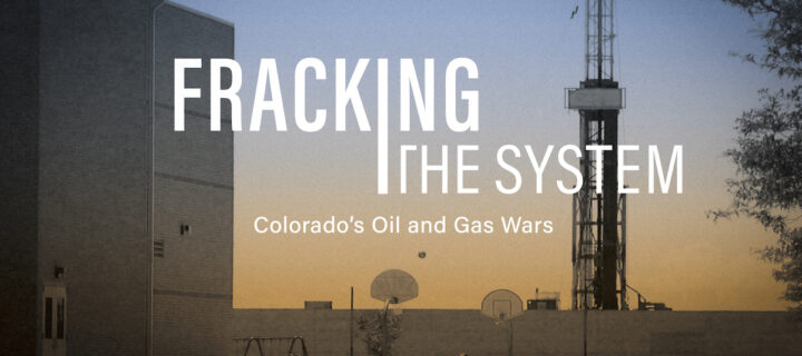 Fracking the System: Colorado’s Oil and Gas Wars World Premiere – Feb. 23rd, 2024