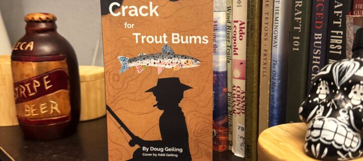You Can’t Catch a Trout Without Going Somewhere Beautiful